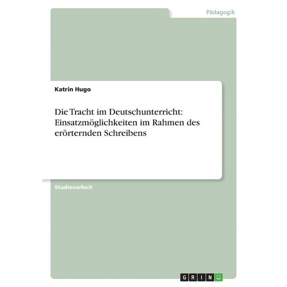 Die Tracht im Deutschunterricht : Einsatzmglichkeiten im Rahmen des errternden Schreibens (Paperback)