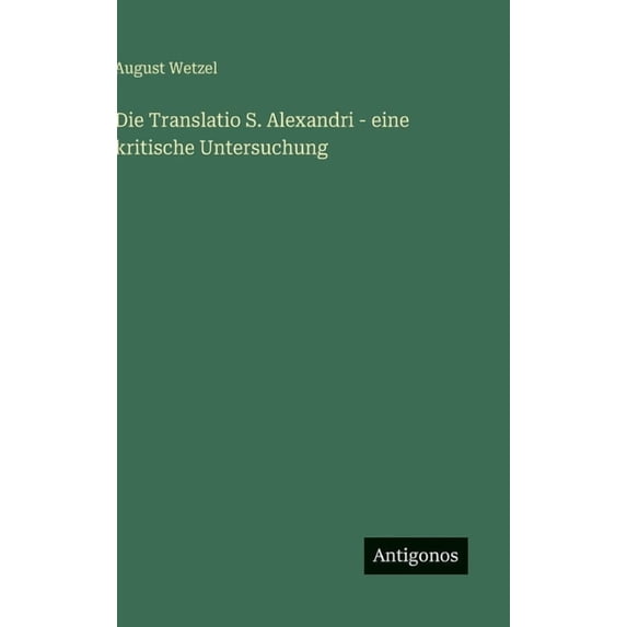 Die Translatio S. Alexandri - eine kritische Untersuchung, (Hardcover)