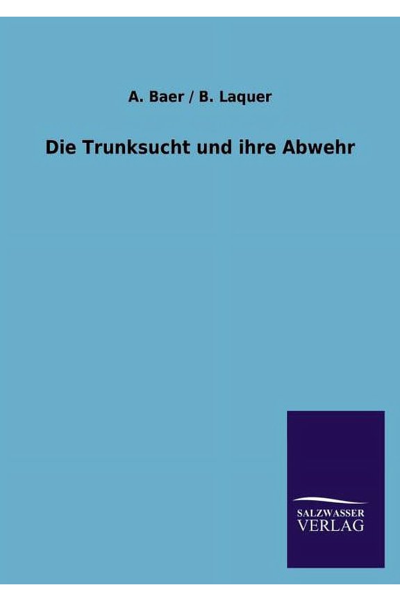 Die Trunksucht Und Ihre Abwehr, (Paperback)