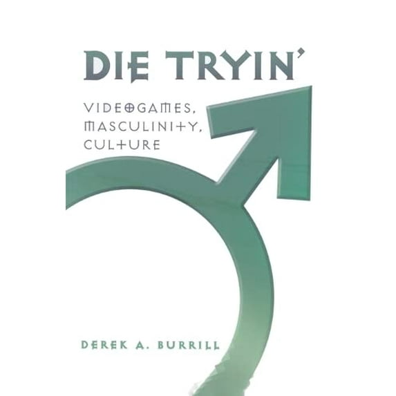 Pre-Owned Die Tryin': Videogames, Masculinity, Culture (Paperback) 1433100916 9781433100918