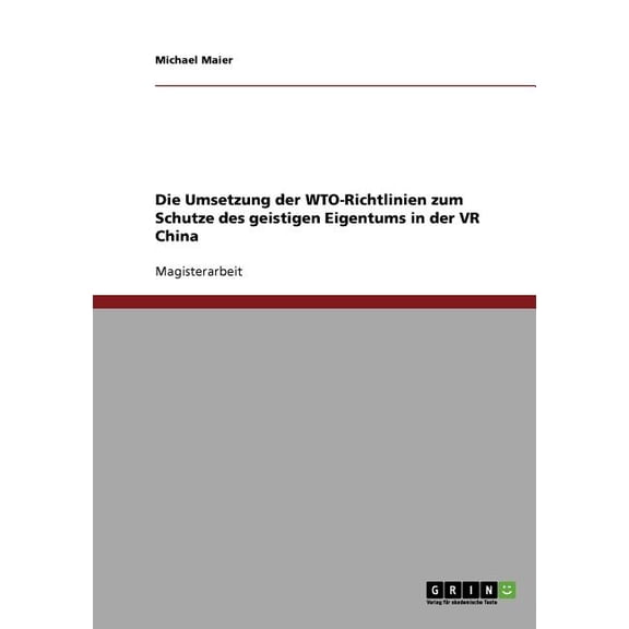 Die Umsetzung der WTO-Richtlinien zum Schutze des geistigen Eigentums in der VR China (Paperback)
