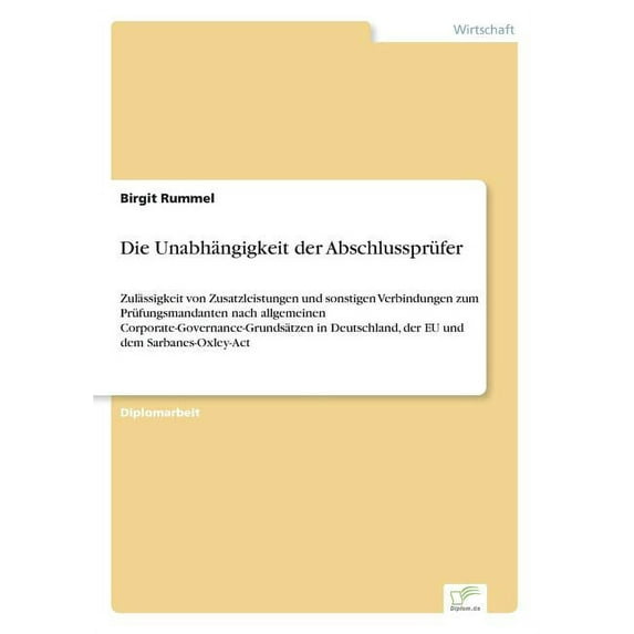 Die Unabhängigkeit der Abschlussprüfer: Zulässigkeit von Zusatzleistungen und sonstigen Verbindungen zum Prüfungsmandant, (Paperback)