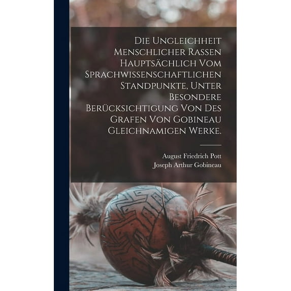 Die Ungleichheit menschlicher Rassen hauptsächlich vom sprachwissenschaftlichen Standpunkte, unter besondere Berücksichtigung von des Grafen von Gobineau gleichnamigen Werke. (Hardcover)