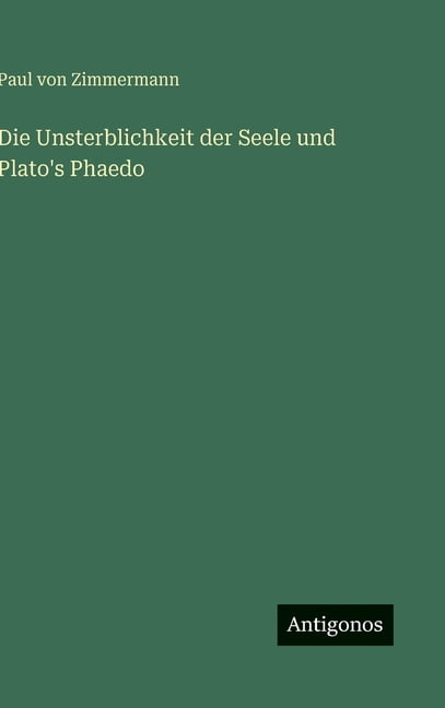 Die Unsterblichkeit der Seele und Plato's Phaedo, (Hardcover)