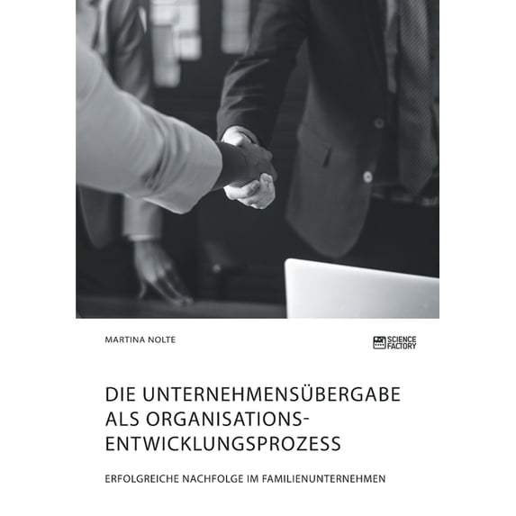 Die Unternehmensübergabe als Organisationsentwicklungsprozess. Erfolgreiche Nachfolge im Familienunternehmen, (Paperback)