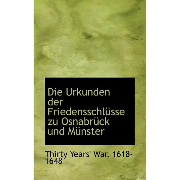 Die Urkunden Der Friedensschlusse Zu Osnabruck Und Munster (Paperback)