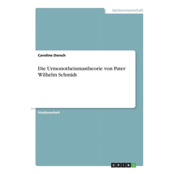 Die Urmonotheismustheorie von Pater Wilhelm Schmidt (Paperback)