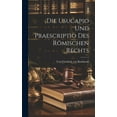 thumbnail image 1 of Die Usucapio und Praescriptio des Römischen Rechts (Hardcover), 1 of 1
