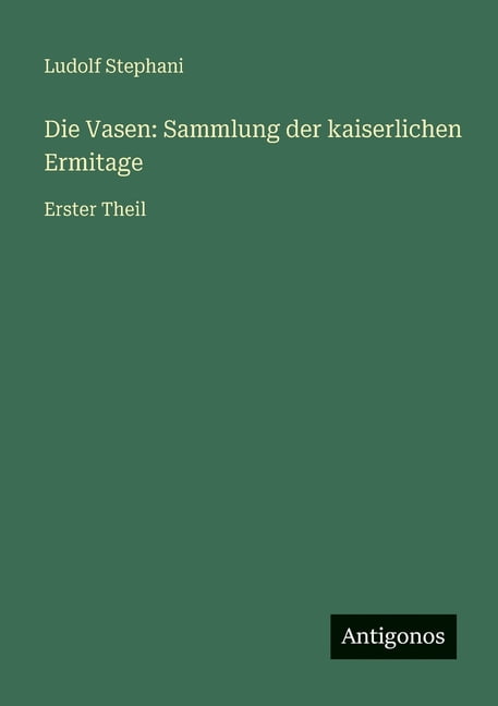 Die Vasen: Sammlung der kaiserlichen Ermitage: Erster Theil, (Paperback)