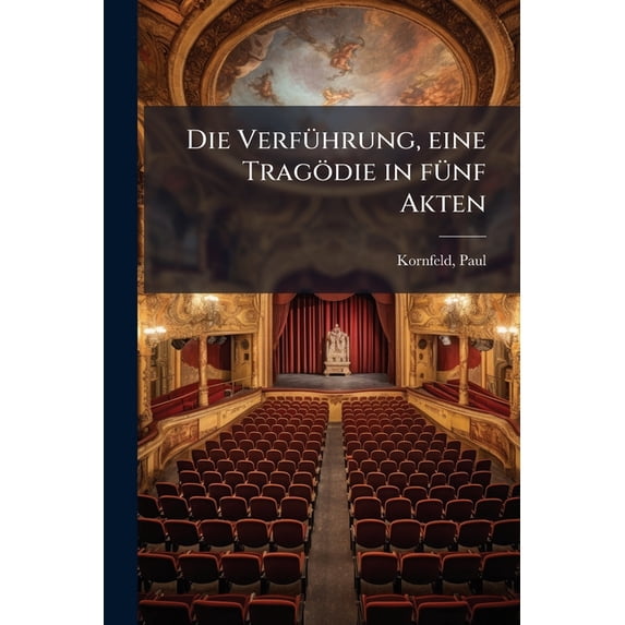 Die Verfuhrung, Eine Tragodie in Funf Akten Paperback