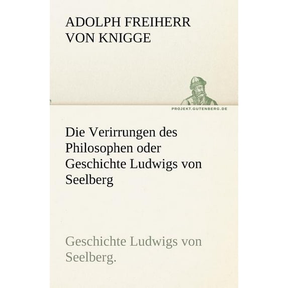 Die Verirrungen Des Philosophen Oder Geschichte Ludwigs Von Seelberg (Paperback)