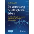 thumbnail image 1 of Die Vermessung Des Alltäglichen Lebens: Eine Hilfestellung Für Den Besseren Umgang Mit Zeit, Geld Und Aufmerksamkeit, (Paperback), 1 of 1