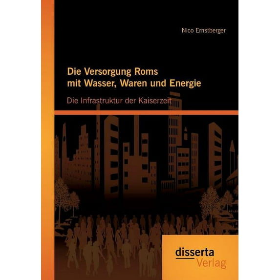 Versorgung Roms Mit Wasser, Waren Und Energie