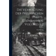 thumbnail image 1 of Die Verwaltung Der Preussischen Staats-Eisenbahnen, Volumes 1-2 (Paperback), 1 of 1
