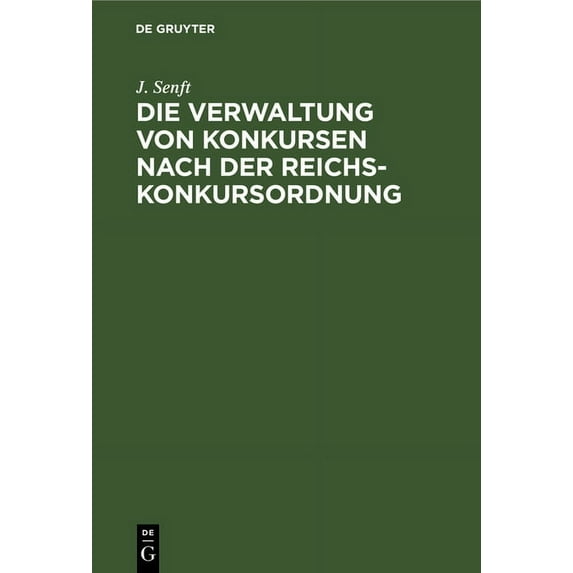 Die Verwaltung Von Konkursen Nach Der Reichs-Konkursordnung: Auf Der Grundlage Der Einschlägigen Gesetze Und Reichsgeric, (Hardcover)