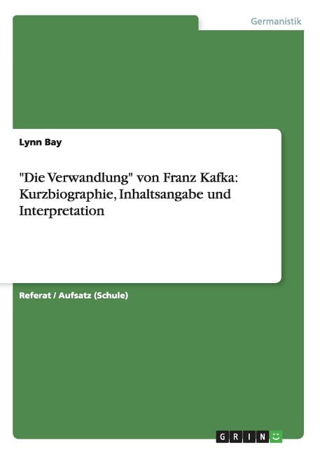 Interpretation Die Verwandlung Franz Kafka "Die Verwandlung" von Franz Kafka : Kurzbiographie, Inhaltsangabe und