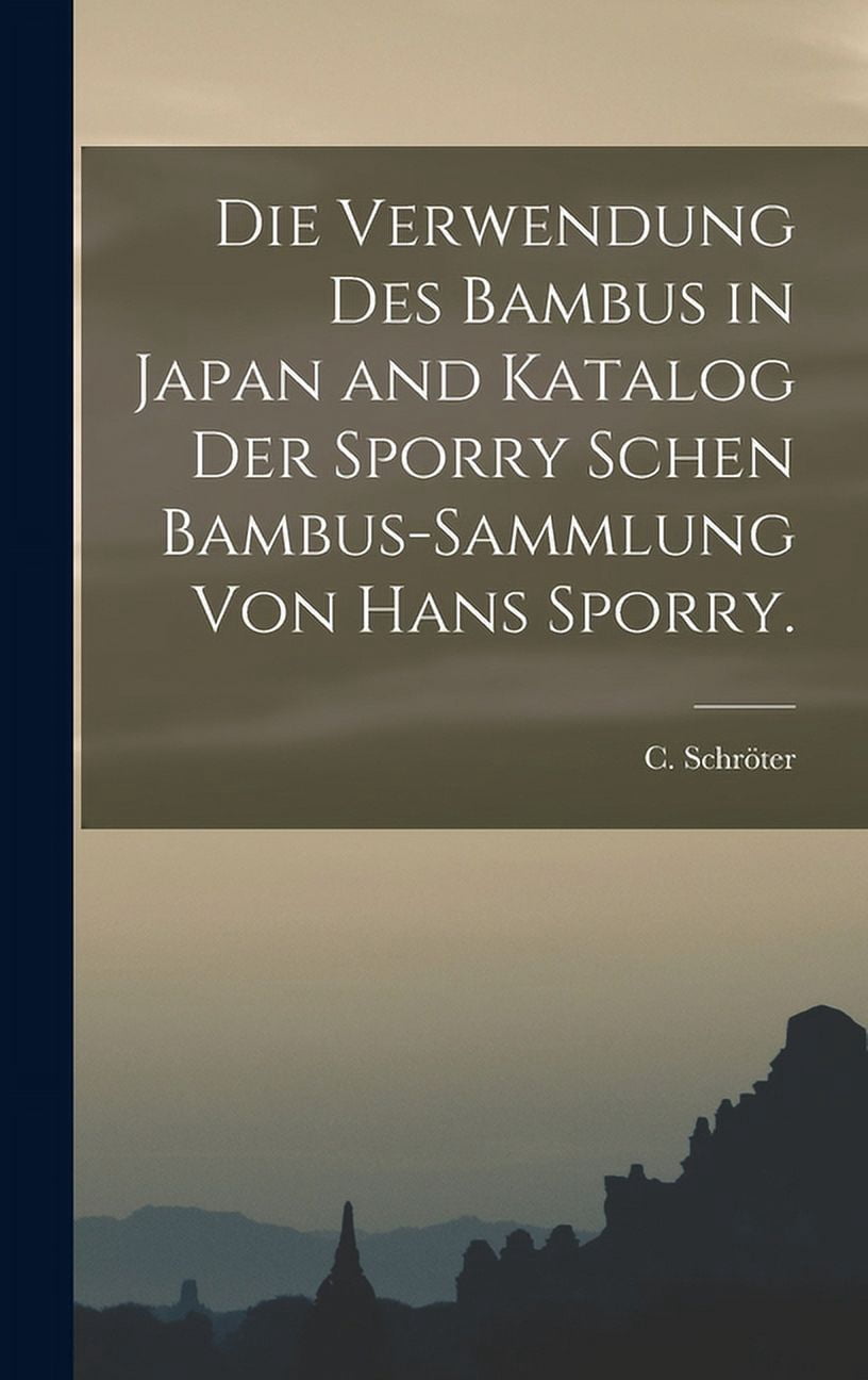 Die Verwendung des Bambus in Japan and Katalog der Sporry schen Bambus-Sammlung  von Hans Sporry. (Hardcover) - Walmart.com