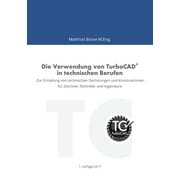 Die Verwendung von TurboCAD in technischen Berufen Zur Erstellung von technischen Zeichnungen und Konstruktionen f r Ze, Paperback