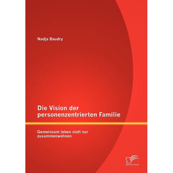 Die Vision der personenzentrierten Familie: Gemeinsam leben statt nur zusammenwohnen, (Paperback)