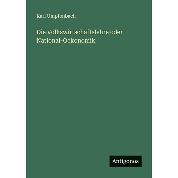 Die Volkswirtschaftslehre oder National-Oekonomik, (Paperback)