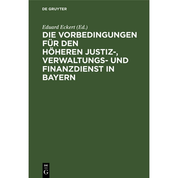 Die Vorbedingungen Für Den Höheren Justiz-, Verwaltungs- Und Finanzdienst in Bayern: Eine Sammlung Der Vorschriften Mit , (Hardcover)