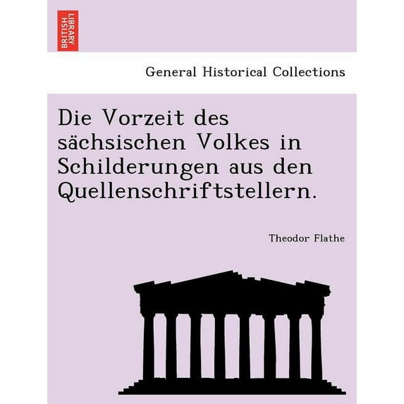 Die Vorzeit Des Sa Chsischen Volkes in Schilderungen Aus Den Quellenschriftstellern.