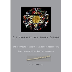 Die Wahrheit hat immer Feinde: Das doppelte Gesicht des Simon Wiesenthal Eine historische Rehabilitierung, (Paperback)