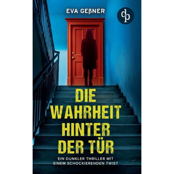 Die Wahrheit hinter der Tür: Ein dunkler Thriller mit einem schockierenden Twist, (Paperback)