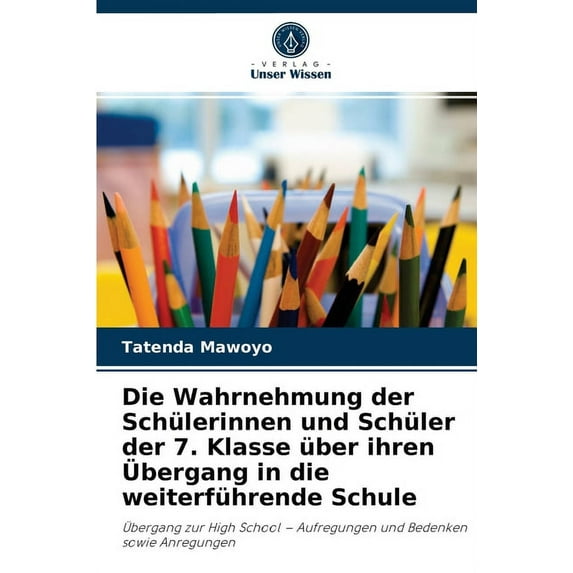 Die Wahrnehmung der Schülerinnen und Schüler der 7. Klasse über ihren Übergang in die weiterführende Schule (Paperback)