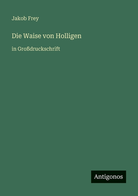 Die Waise von Holligen: in GroÃdruckschrift, (Paperback)
