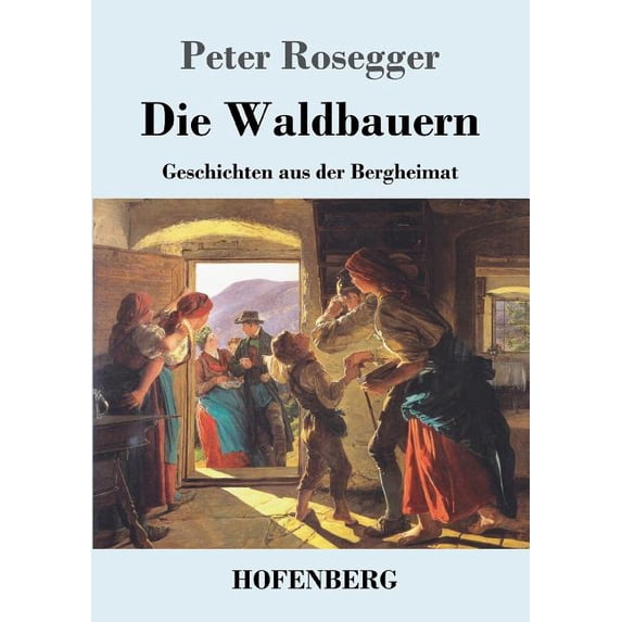 Die Waldbauern : Geschichten aus der Bergheimat (Paperback)