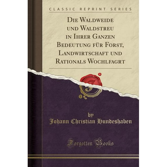 Die Waldweide Und Waldstreu in Ihrer Ganzen Bedeutung F�r Forst, Landwirtschaft Und Rationals Wochlfagrt (Classic Reprint)