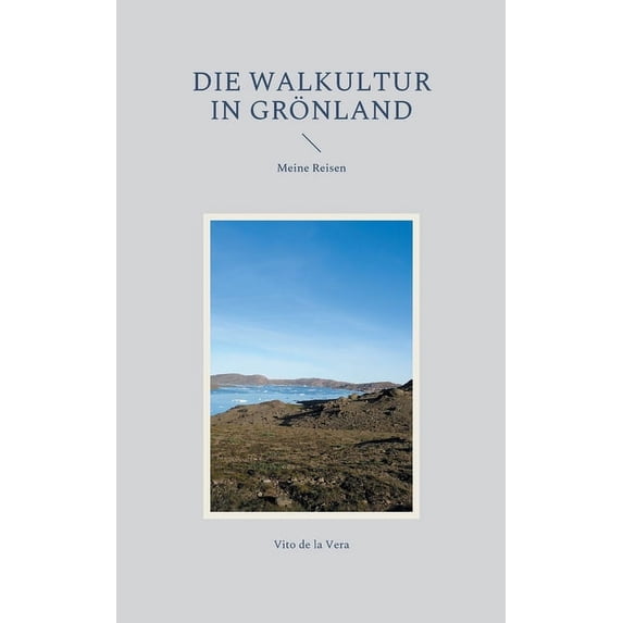 Die Walkultur in Grönland: Meine Reisen, (Paperback)