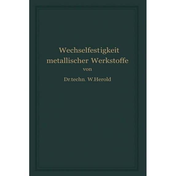 Die Wechselfestigkeit Metallischer Werkstoffe: Ihre Bestimmung Und Anwendung, (Paperback)