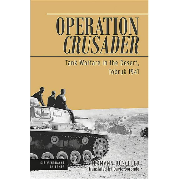 Die Wehrmacht Im Kampf: Operation Crusader: Tank Warfare in the Desert, Tobruk 1941 (Hardcover)