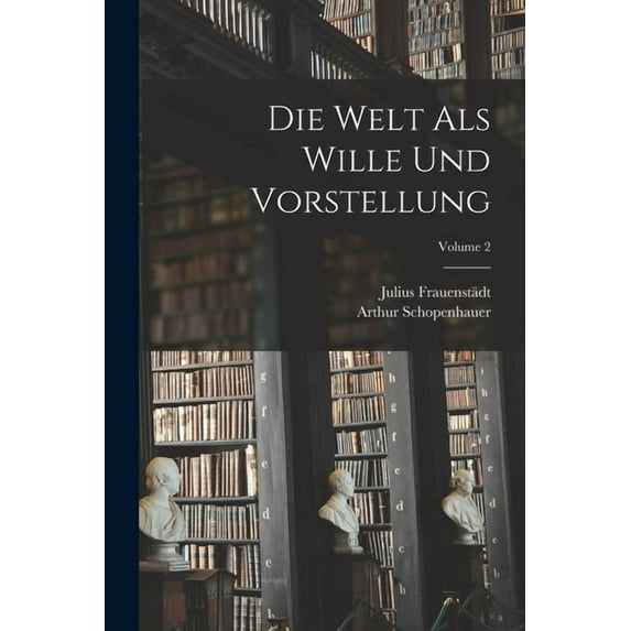 Die Welt Als Wille Und Vorstellung; Volume 2, (Paperback)