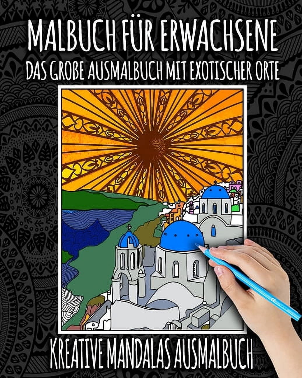 Die Welt Ausmalbücher Für Senioren: Malbuch für Erwachsene: Das Große Ausmalbuch Mit Exotischer Orte: Malbuch für Erwachsene mit Mandalas, Blumen, Tiere, Landschaft, Katzen, Natur, Zentangle und Große