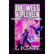 Die Welt aufleveln 16 Eine LitRPG/Gamelit-Serie, Paperback