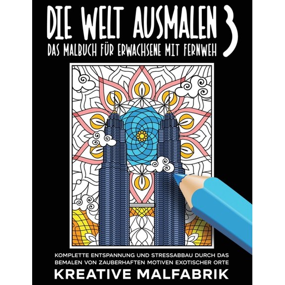 Die Welt ausmalen 3: Das Malbuch fr Erwachsene mit Fernweh: Komplette Entspannung und Stressabbau durch das Bemalen von, (Paperback)
