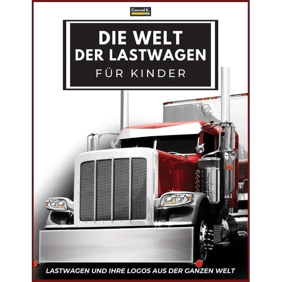 Die Welt der Lastwagen fr Kinder: Groe LKW-Marken-Logos mit schnen Bildern von LKWs aus aller Welt, buntes LKW-Buch f, (Paperback)