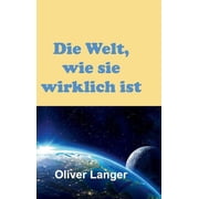 Die Welt, Wie Sie Wirklich Ist