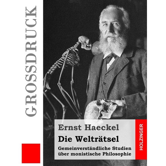 Die Weltratsel (Grossdruck): Gemeinverstandliche Studien Uber Monistische Philosophie