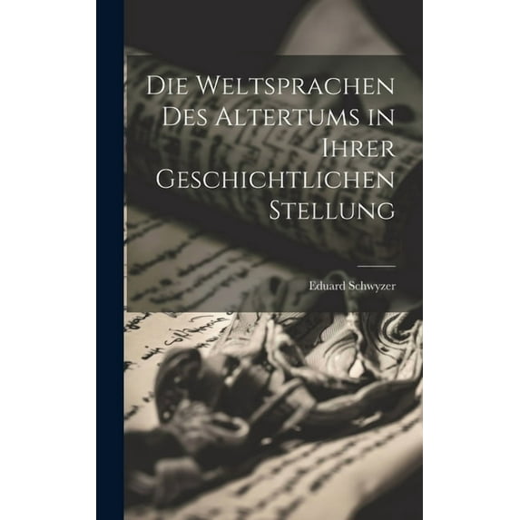 Die Weltsprachen Des Altertums in Ihrer Geschichtlichen Stellung (Hardcover)