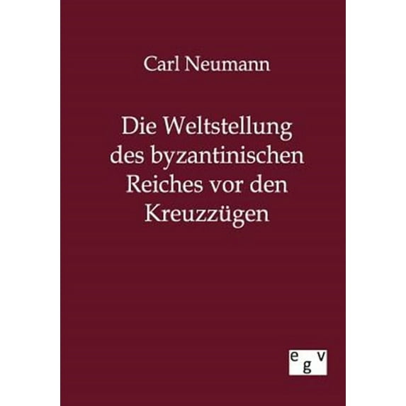 Die Weltstellung des byzantinischen Reiches vor den Kreuzzügen (Paperback)