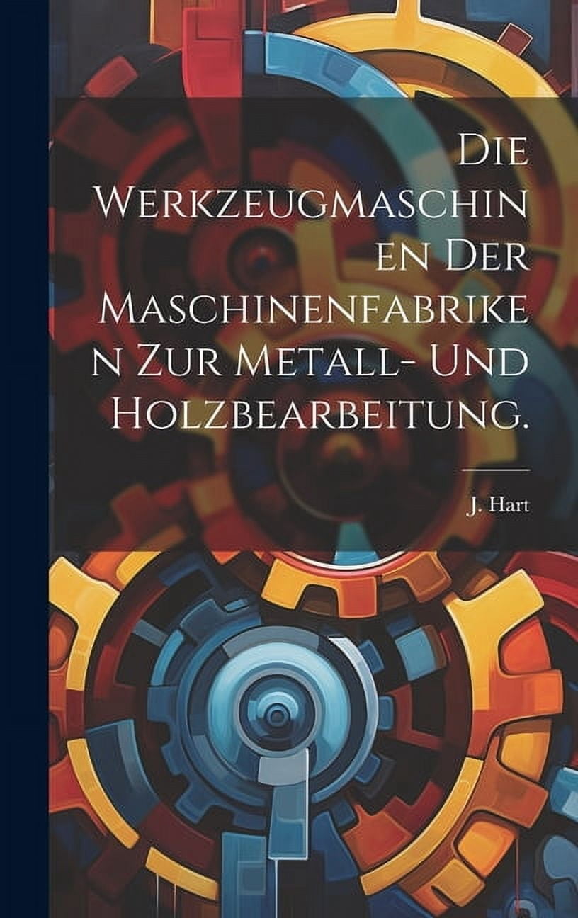 Die Werkzeugmaschinen der Maschinenfabriken zur Metall- und Holzbearbeitung. (Hardcover)