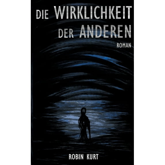 Die Wirklichkeit der Anderen: Roman German Edition Paperback 3751954406 9783751954402 Robin Kurt