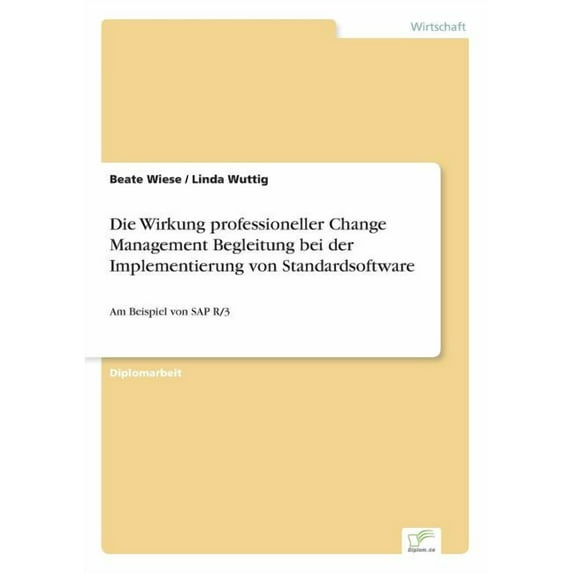 Die Wirkung professioneller Change Management Begleitung bei der Implementierung von Standardsoftware: Am Beispiel von S, (Paperback)