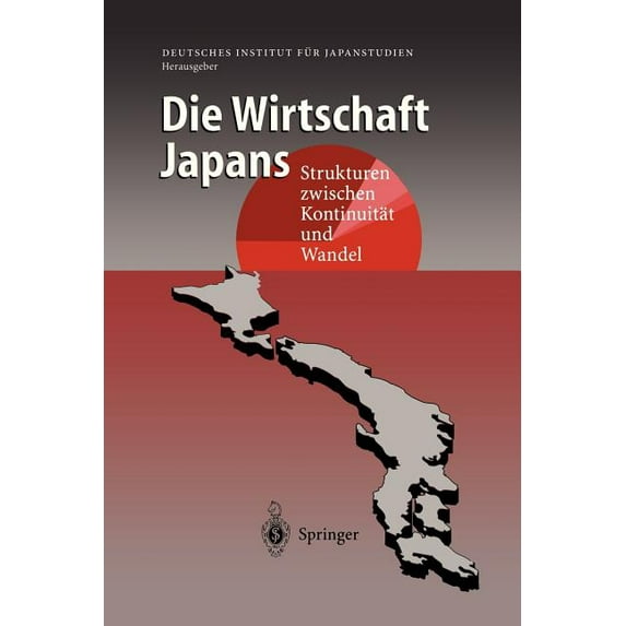 Die Wirtschaft Japans: Strukturen Zwischen Kontinuität Und Wandel, (Hardcover)