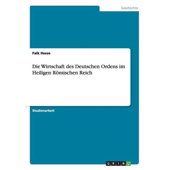 Die Wirtschaft des Deutschen Ordens im Heiligen RÃ¶mischen Reich, (Paperback)