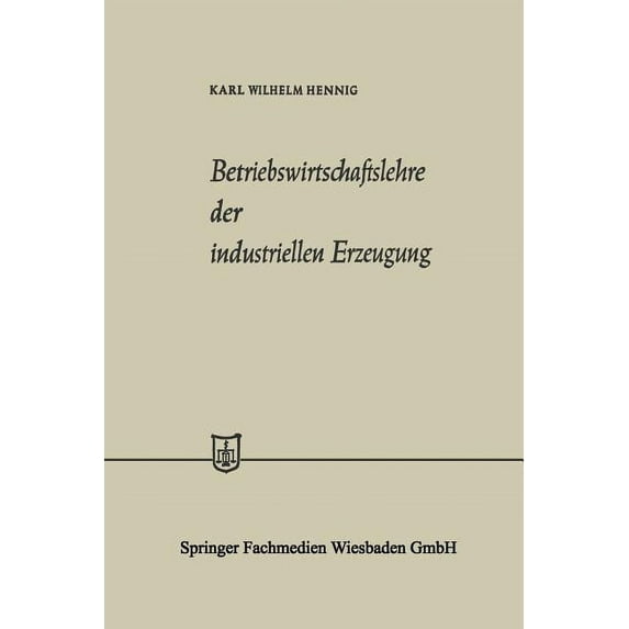 Die Wirtschaftswissenschaften Betriebswirtschaftslehre Der Industriellen Erzeugung, Book 8, (Paperback)